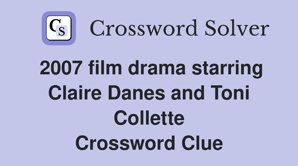 2007 film drama starring Claire Danes and Toni Collette Crossword